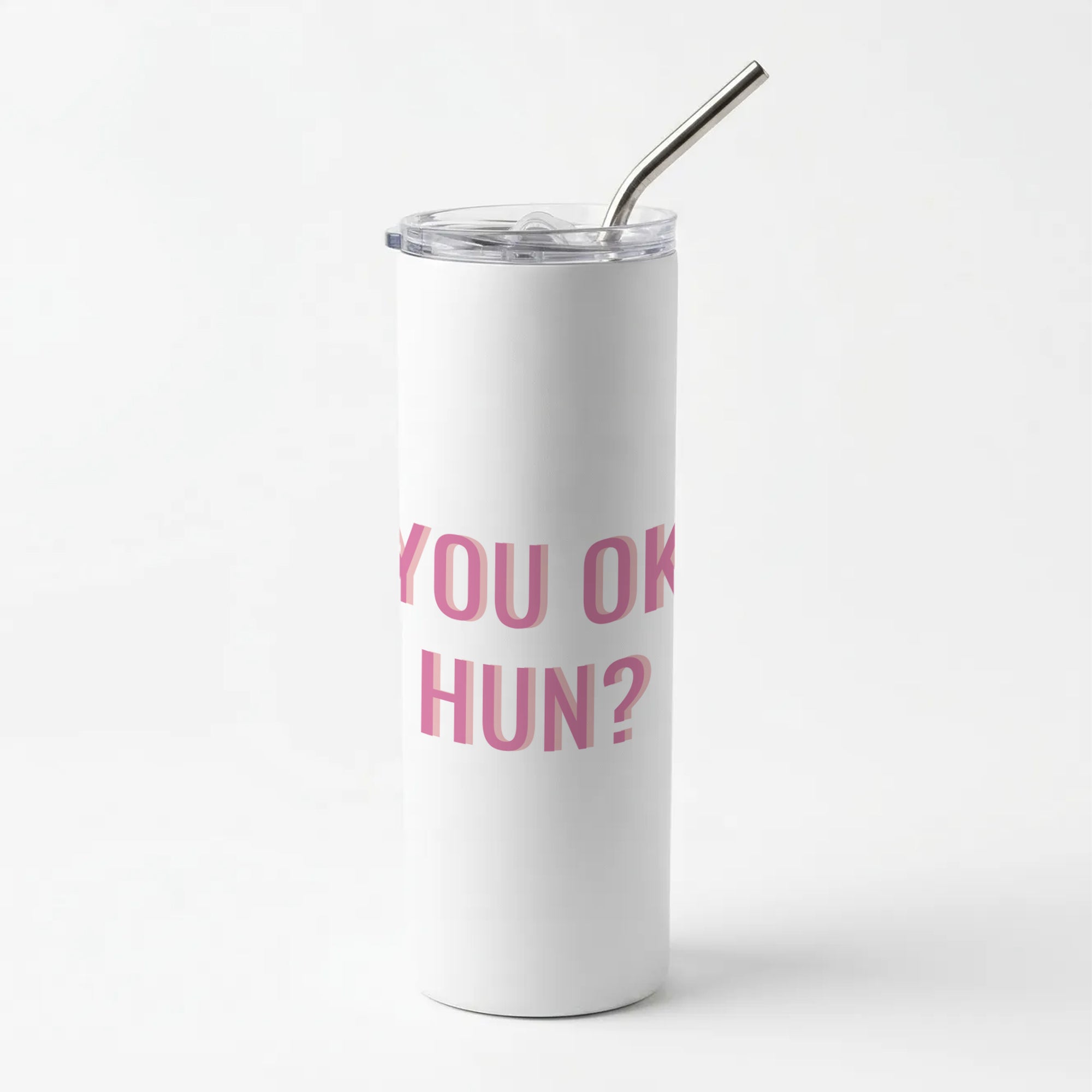 You OK Hun? Skinny Tumbler