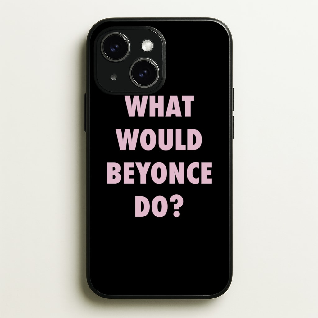 What Would Beyonce Do? - Sassy Quotes Phone Case for iPhone 14