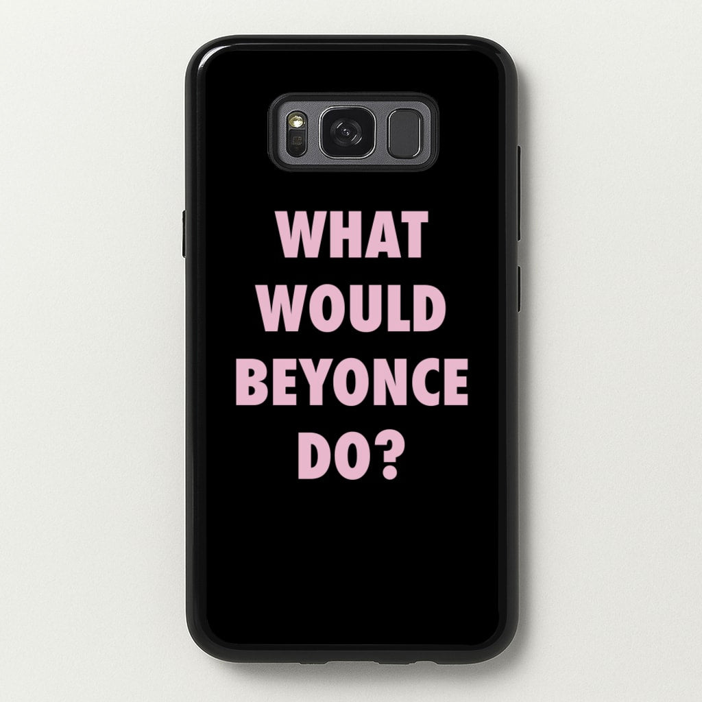 What Would Beyonce Do? - Sassy Quotes Phone Case for Galaxy S8