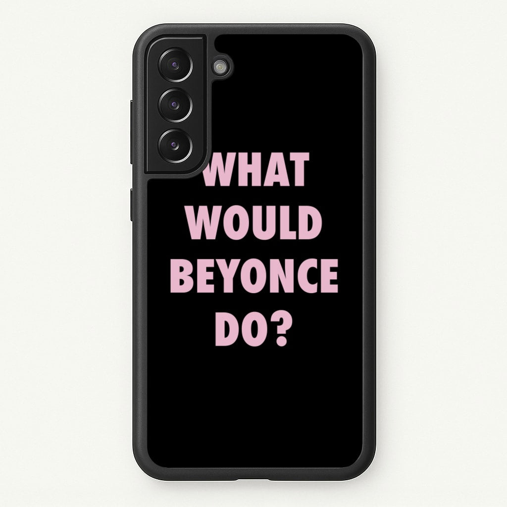 What Would Beyonce Do? - Sassy Quotes Phone Case for Galaxy S21FE