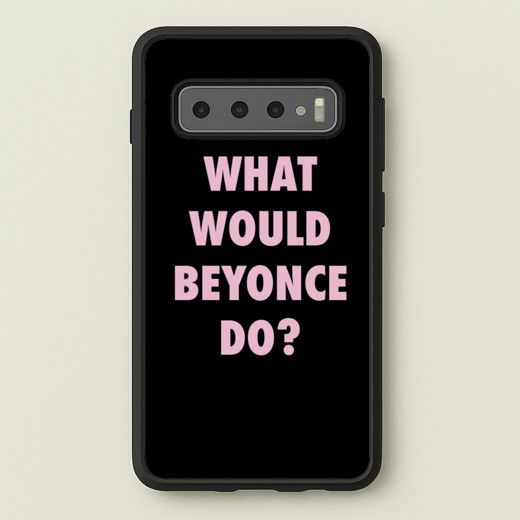 What Would Beyonce Do? - Sassy Quotes Phone Case for Galaxy S10
