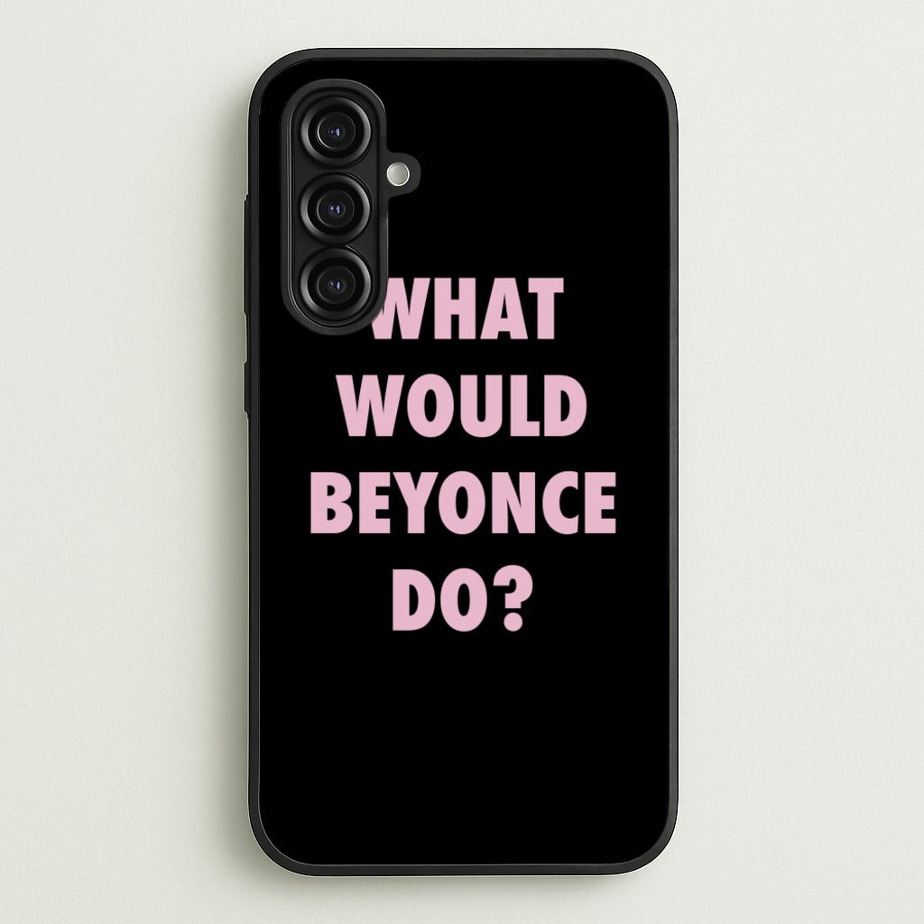 What Would Beyonce Do? - Sassy Quotes Phone Case for Galaxy A16