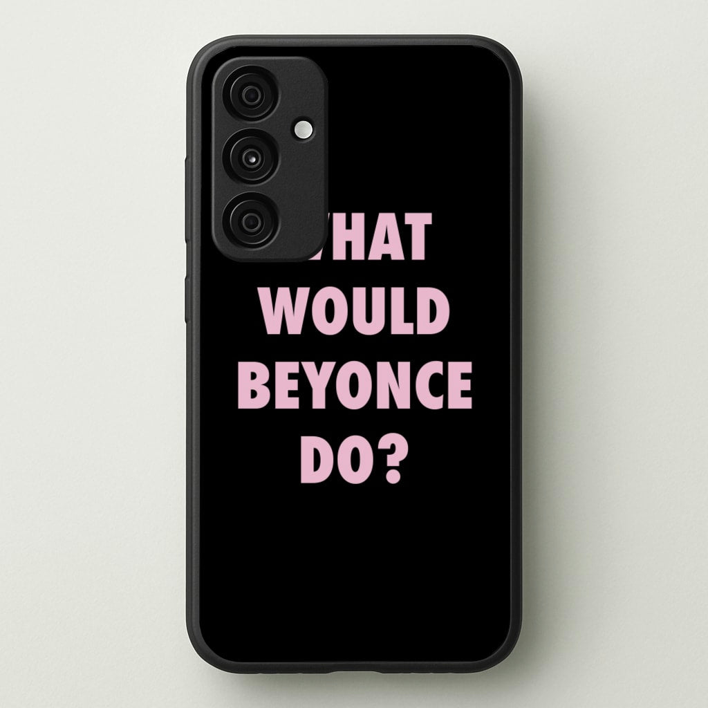 What Would Beyonce Do? - Sassy Quotes Phone Case for Galaxy A55
