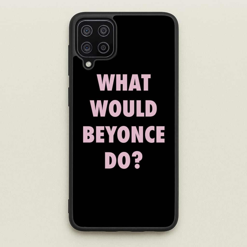 What Would Beyonce Do? - Sassy Quotes Phone Case for Galaxy A12