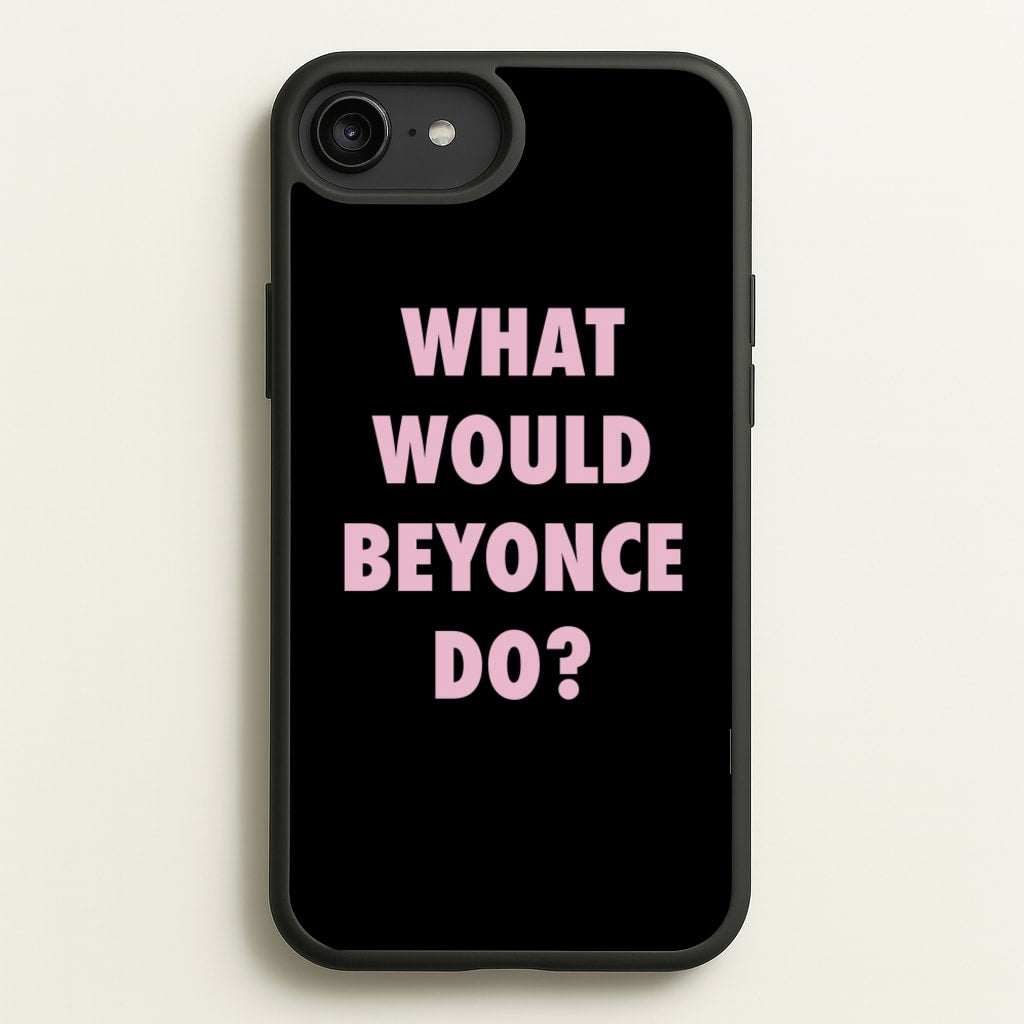 What Would Beyonce Do? - Sassy Quotes Phone Case for iPhone 6 Plus / 7 Plus / 8 Plus