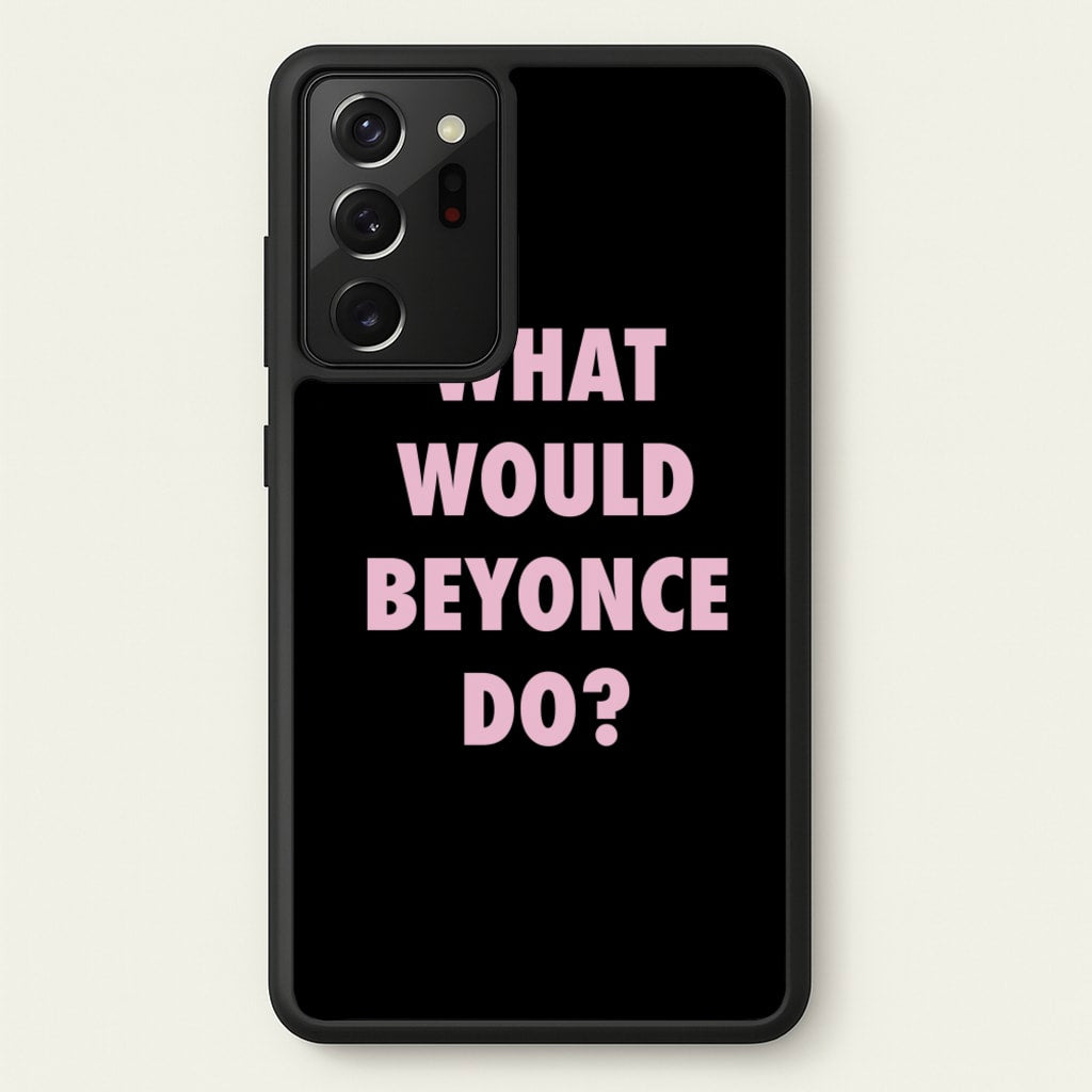 What Would Beyonce Do? - Sassy Quotes Phone Case for Galaxy Note 20 Ultra