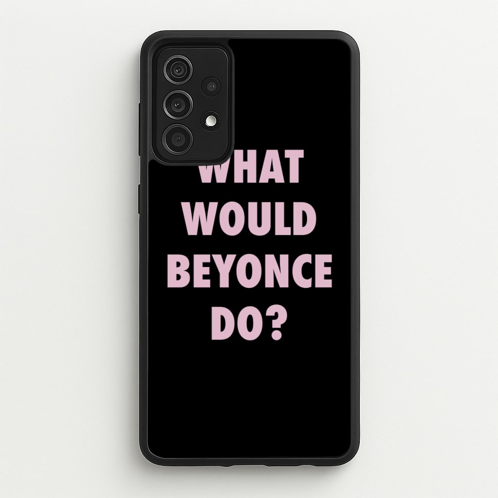 What Would Beyonce Do? - Sassy Quotes Phone Case for Galaxy A52 / A52s