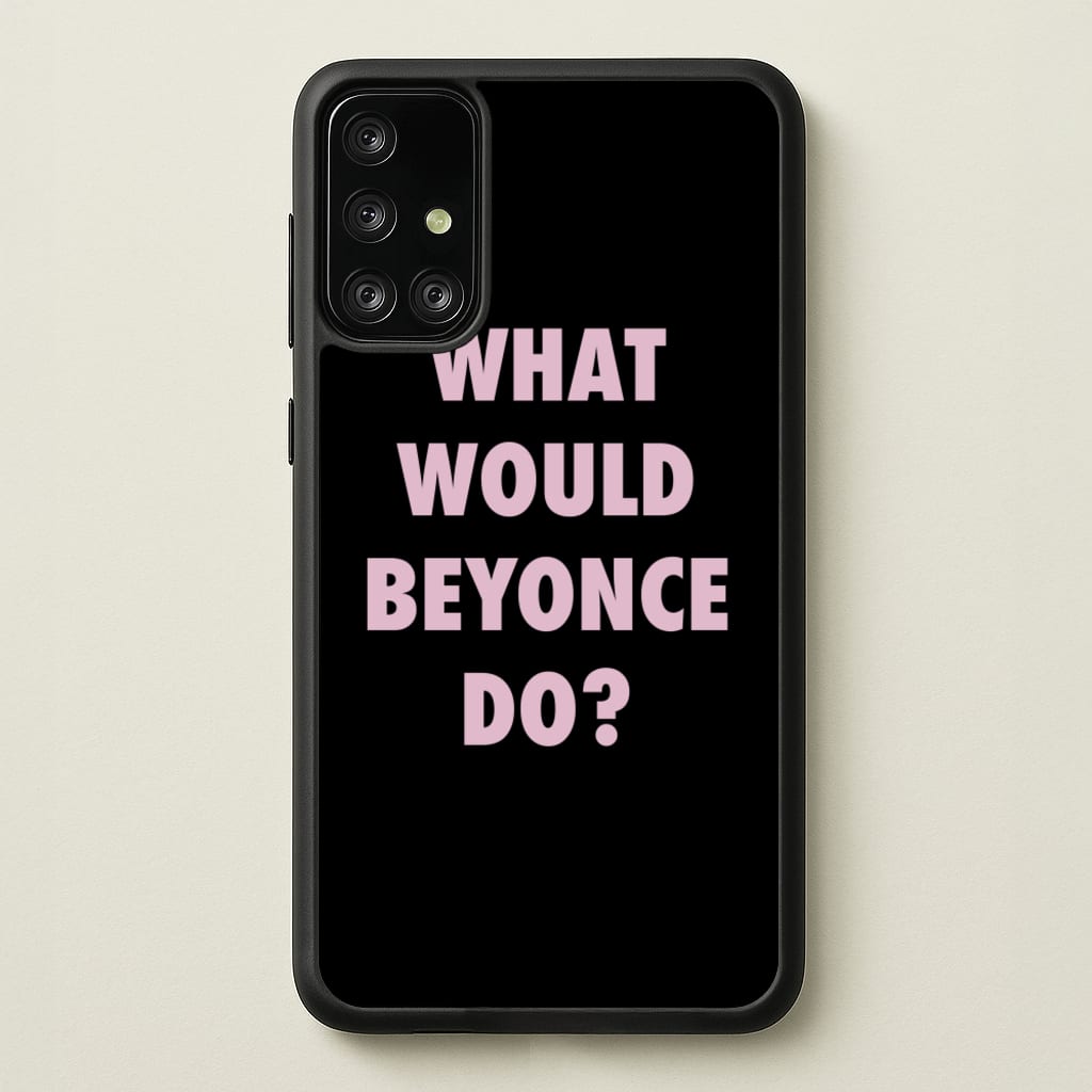 What Would Beyonce Do? - Sassy Quotes Phone Case for Galaxy A71