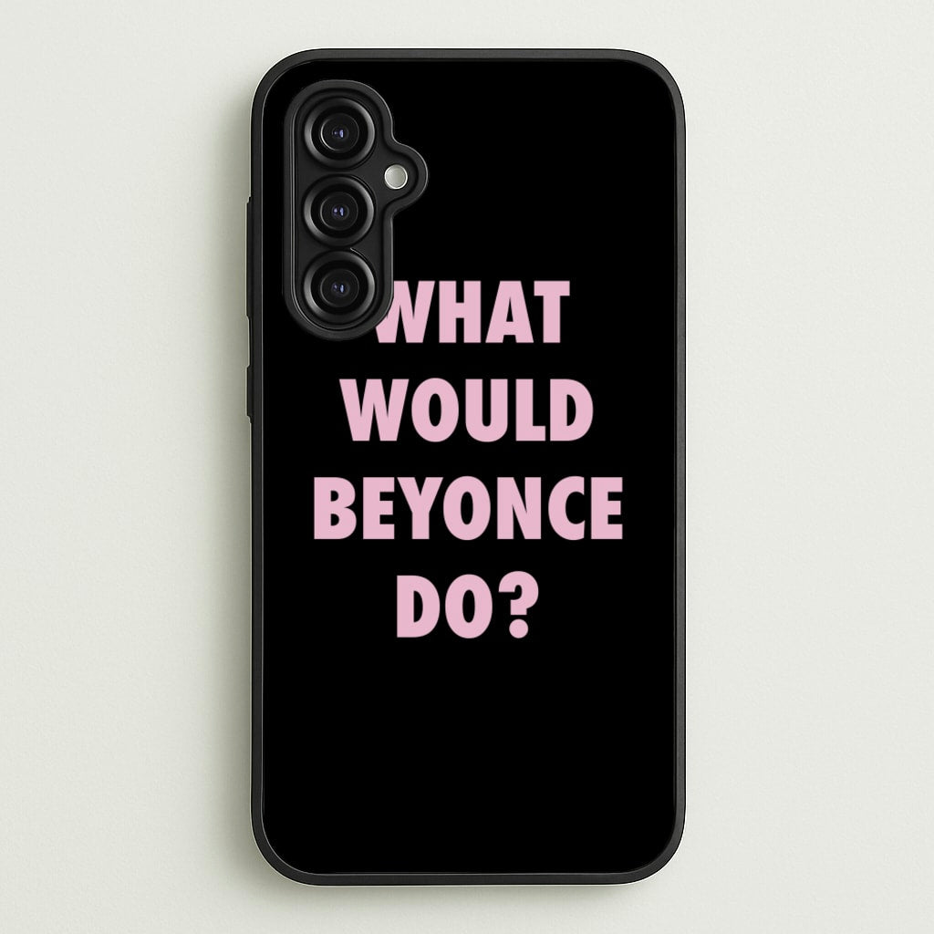 What Would Beyonce Do? - Sassy Quotes Phone Case for Galaxy A14