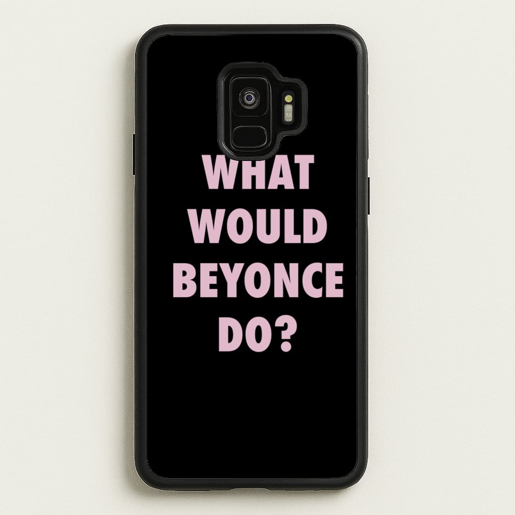 What Would Beyonce Do? - Sassy Quotes Phone Case for Galaxy S9