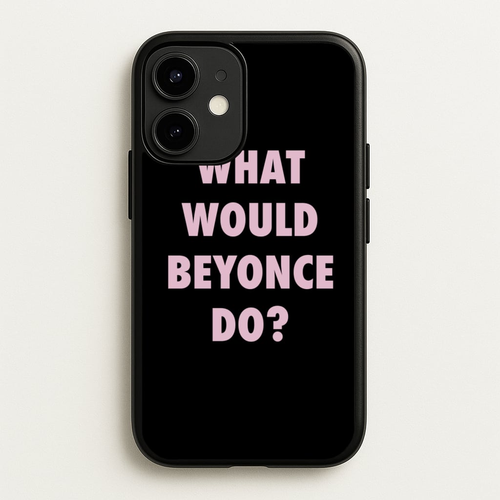 What Would Beyonce Do? - Sassy Quotes Phone Case for iPhone 12 / 12 Pro