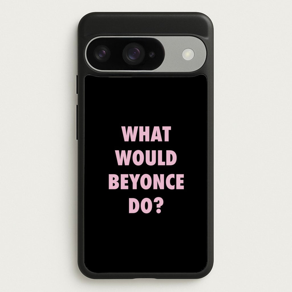 What Would Beyonce Do? Phone Case for Google Pixel 10 / 10 Pro