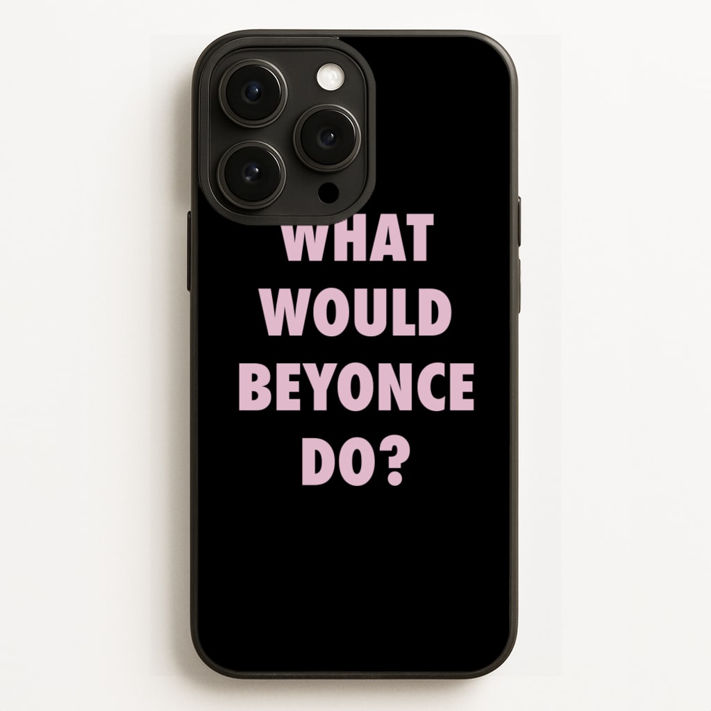 What Would Beyonce Do? - Sassy Quotes Phone Case for iPhone 12 Pro Max