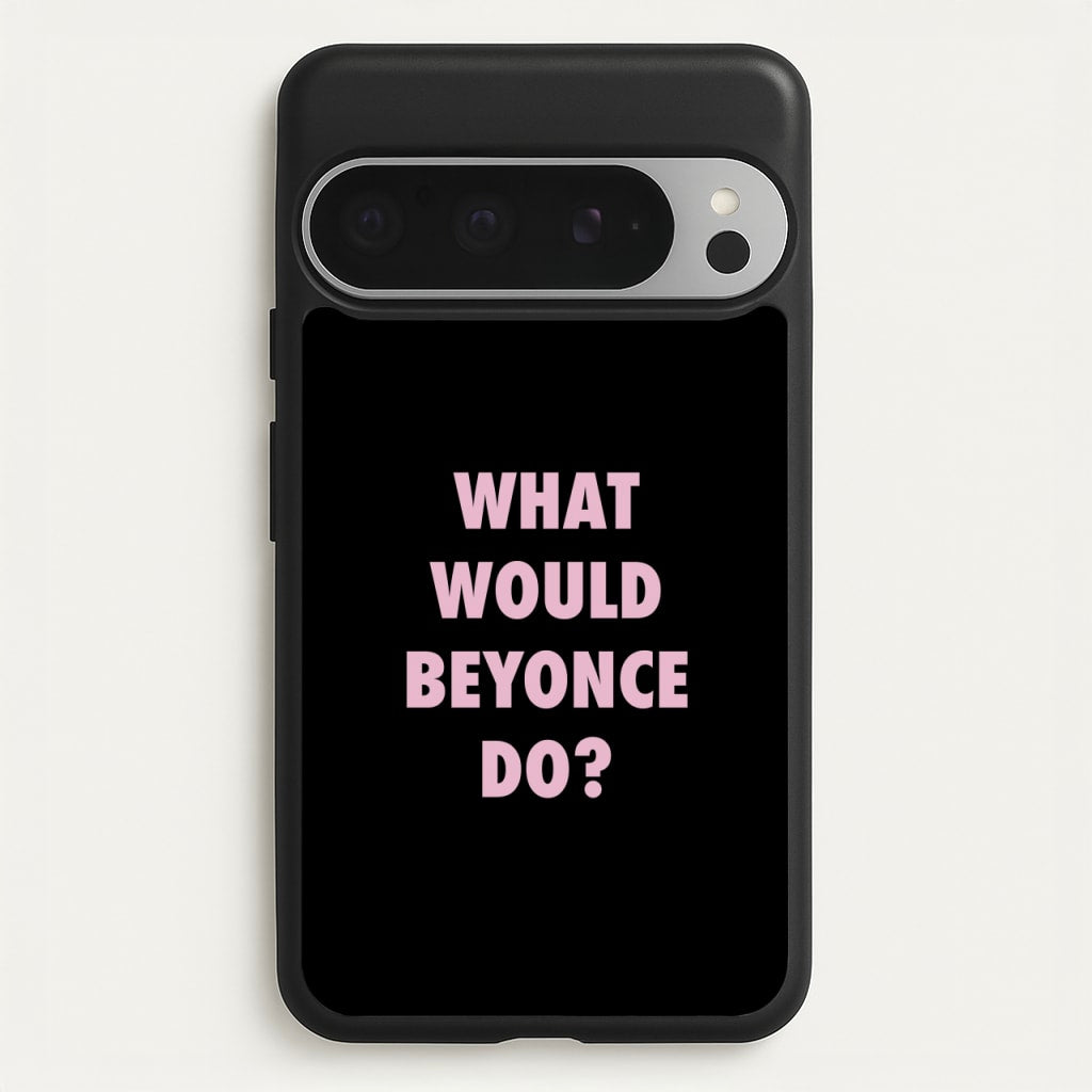 What Would Beyonce Do? - Sassy Quotes Phone Case for Google Pixel 9 Pro XL