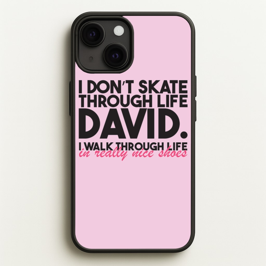 I Don't Skate Through Life David - Schitt's Creek Phone Case for iPhone 13