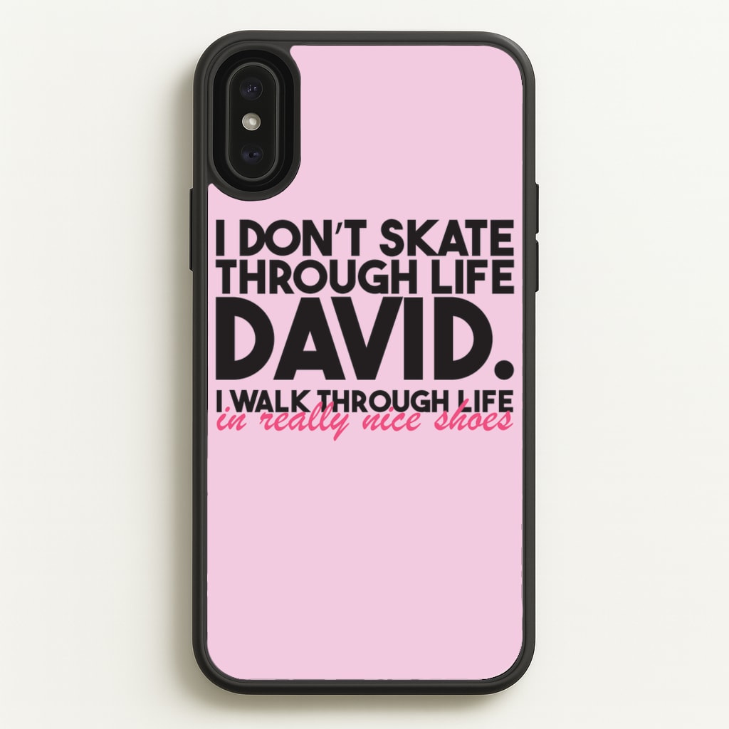 I Don't Skate Through Life David - Schitt's Creek Phone Case for iPhone XS Max