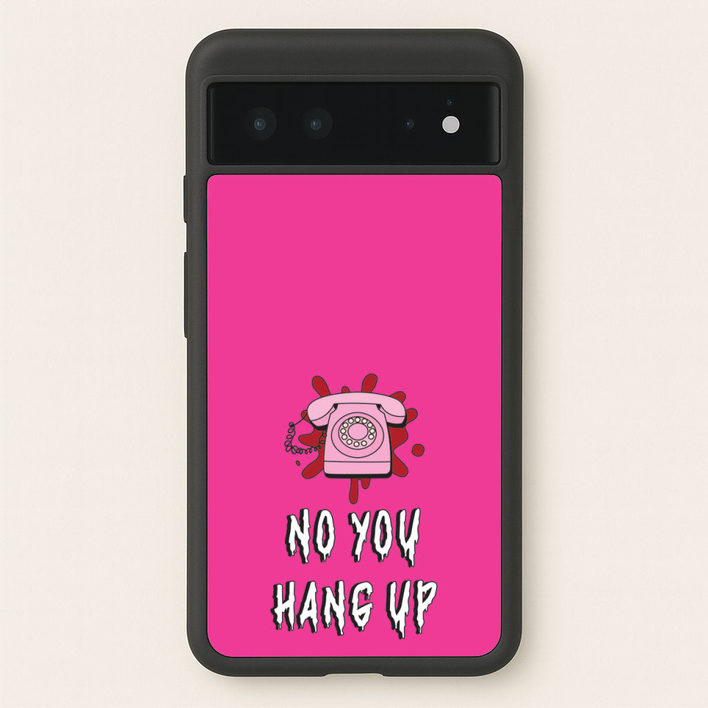 No You Hang Up - Scream Phone Case for Google Pixel 6