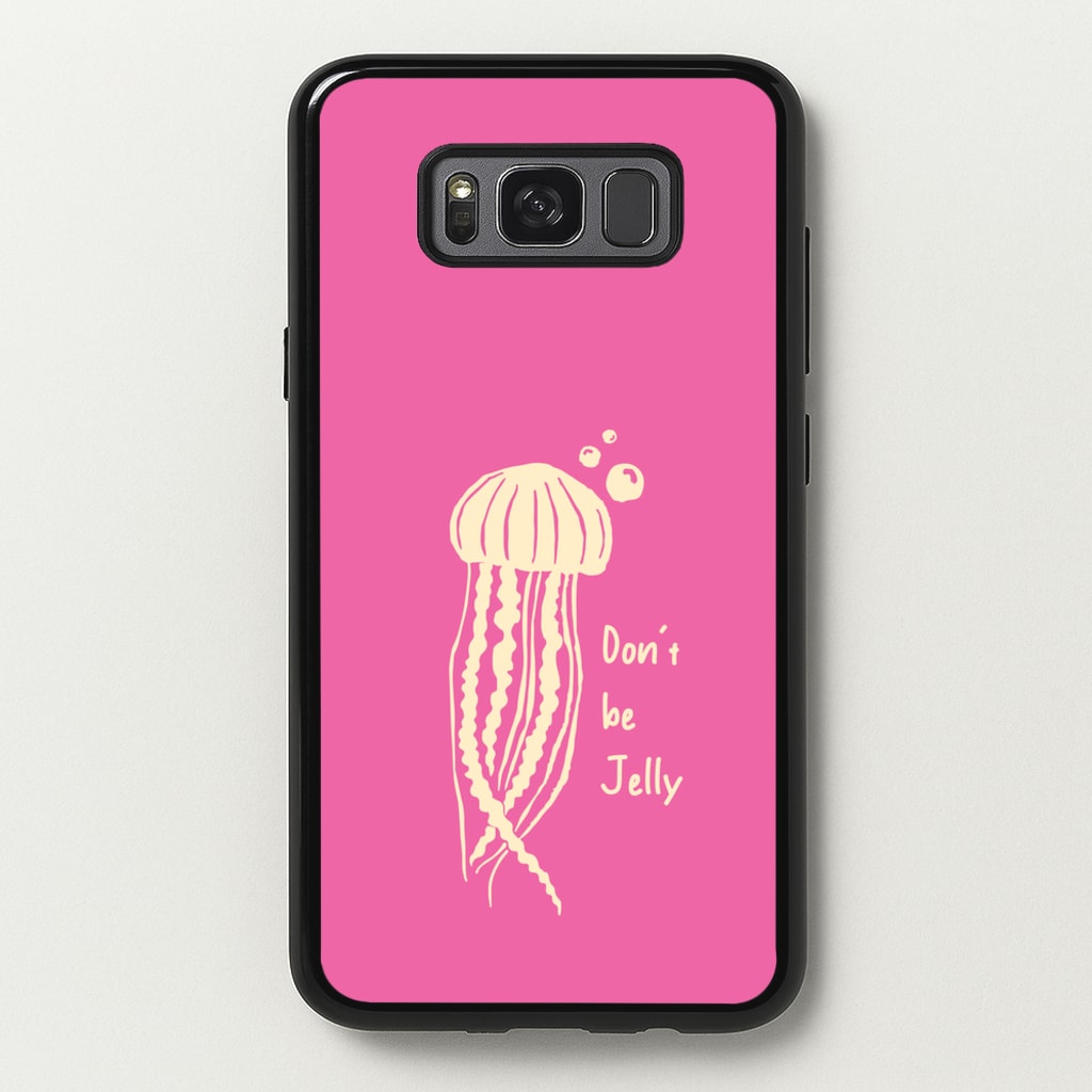 Don't Be Jelly - Sealife - Sealife Phone Case for Galaxy S8