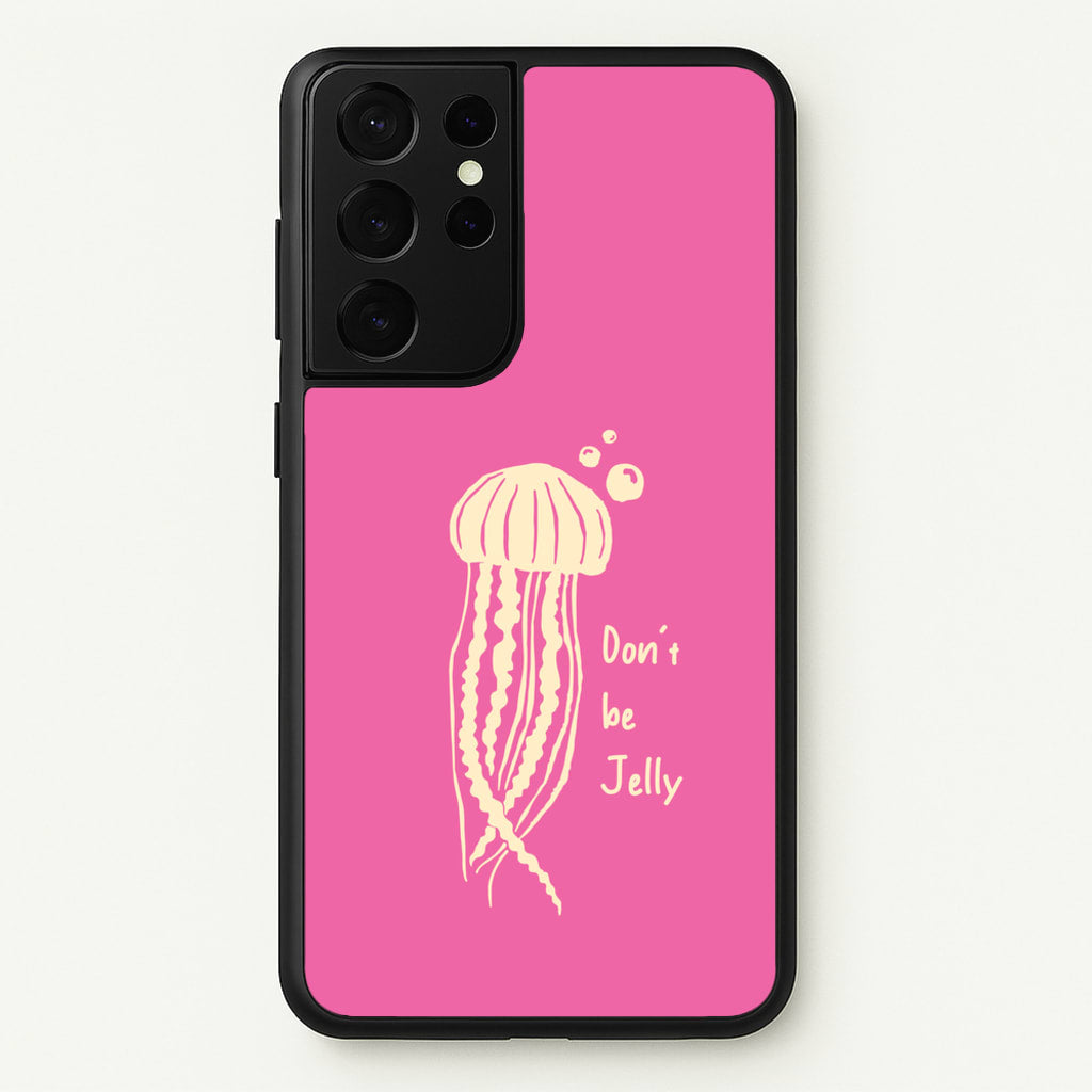 Don't Be Jelly - Sealife - Sealife Phone Case for Galaxy S21 Ultra