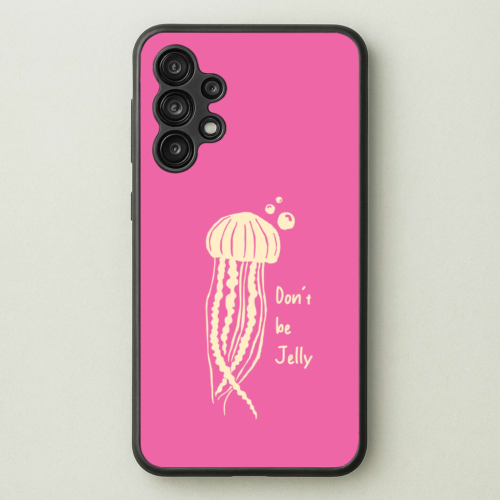 Don't Be Jelly - Sealife - Sealife Phone Case for Galaxy A13