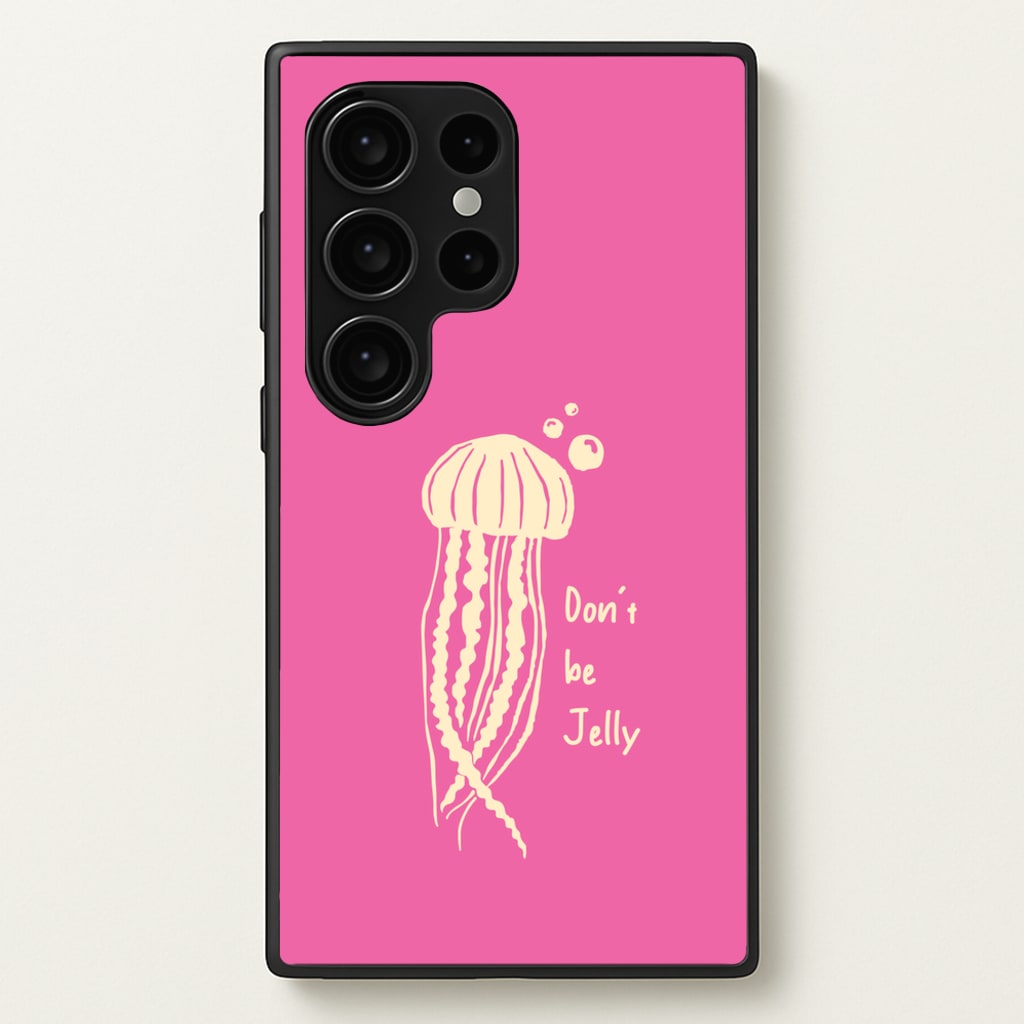 Don't Be Jelly - Sealife - Sealife Phone Case for Galaxy S24 Ultra