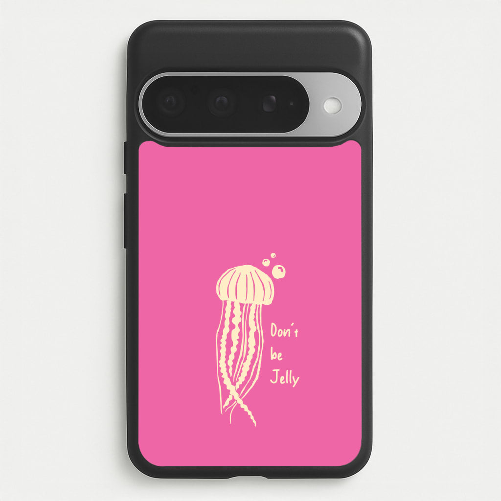 Don't Be Jelly - Sealife Phone Case for Google Pixel 10 Pro XL