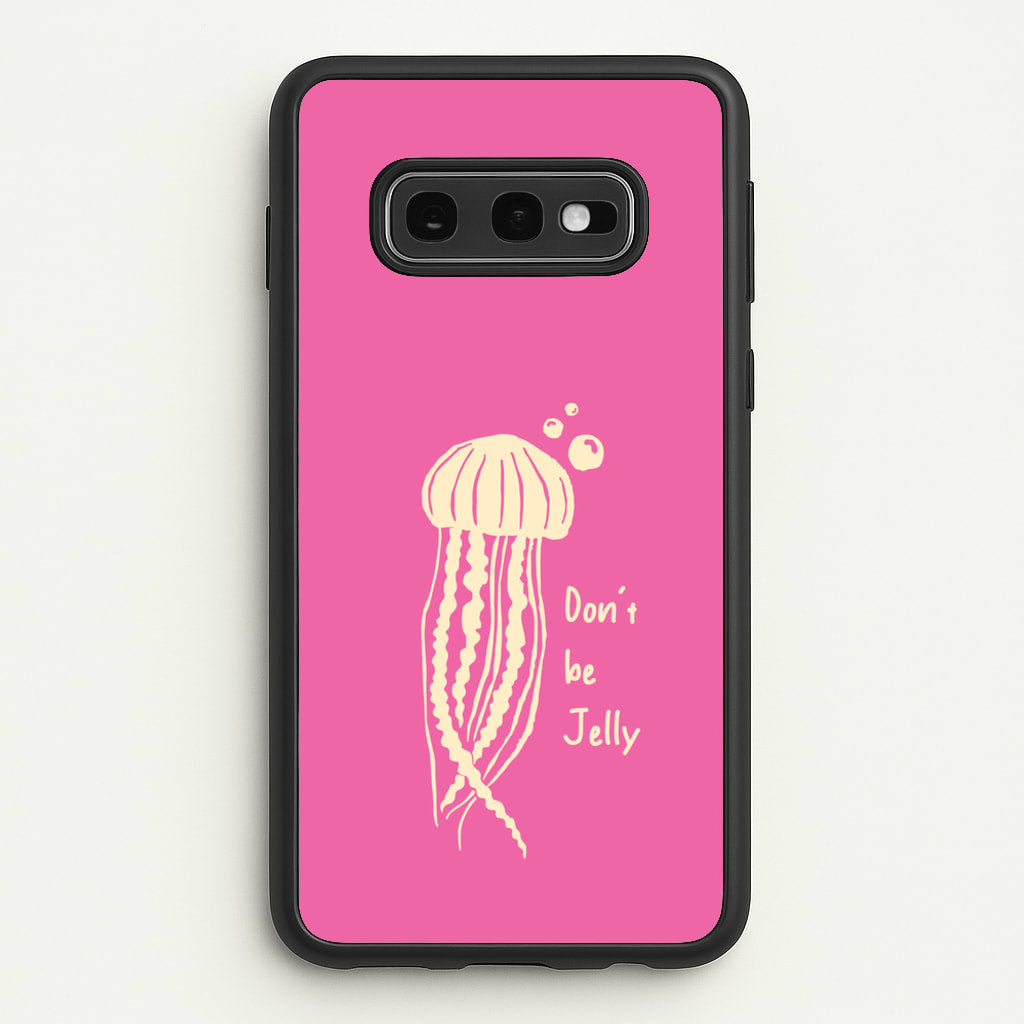 Don't Be Jelly - Sealife - Sealife Phone Case for Galaxy S10e