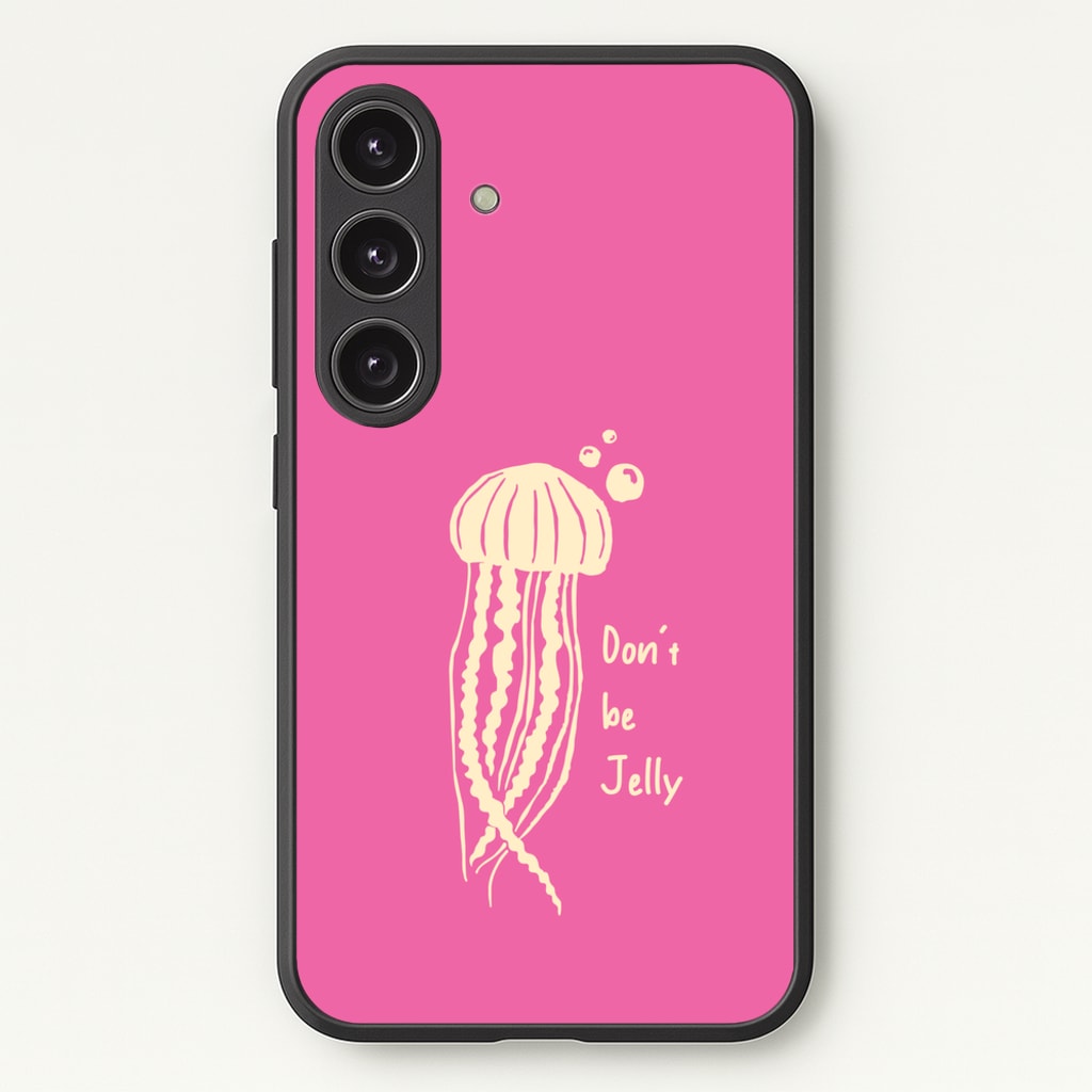 Don't Be Jelly - Sealife - Sealife Phone Case for Galaxy S25 Plus