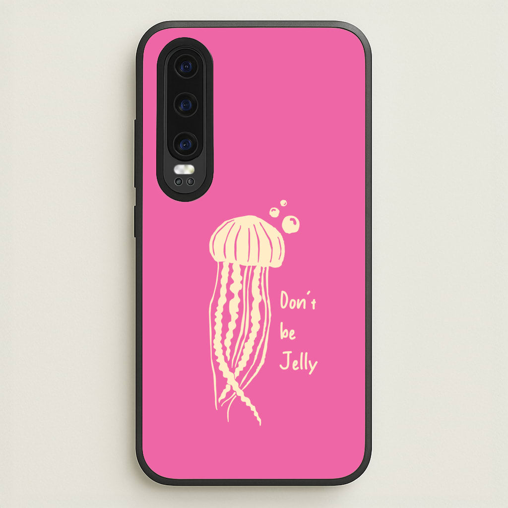 Don't Be Jelly - Sealife - Sealife Phone Case for Huawei P30