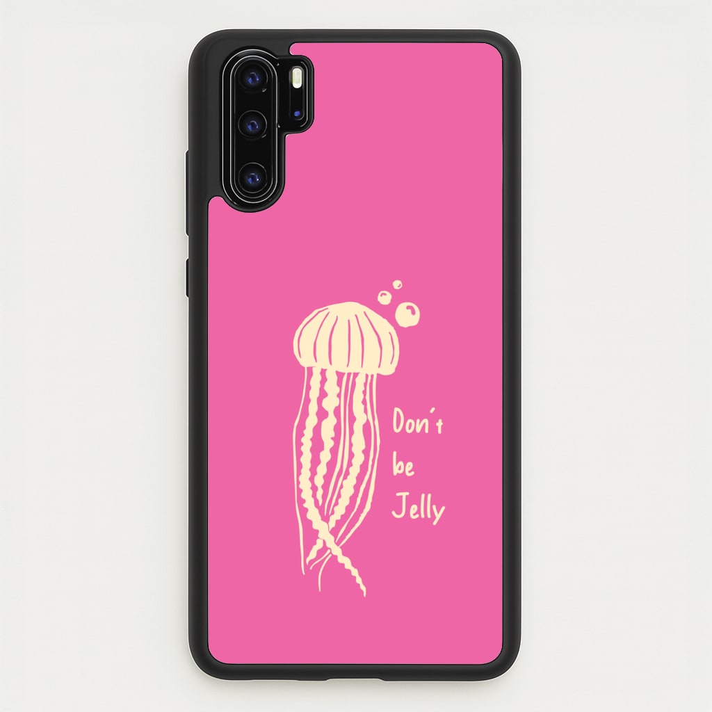 Don't Be Jelly - Sealife - Sealife Phone Case for Huawei P30 Pro