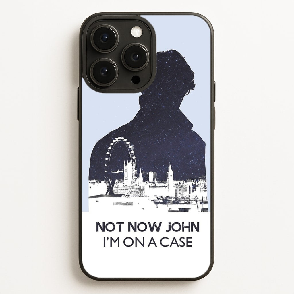 Now Now John, I'm On A Case - Sherlock Phone Case for iPhone 16 Pro Max