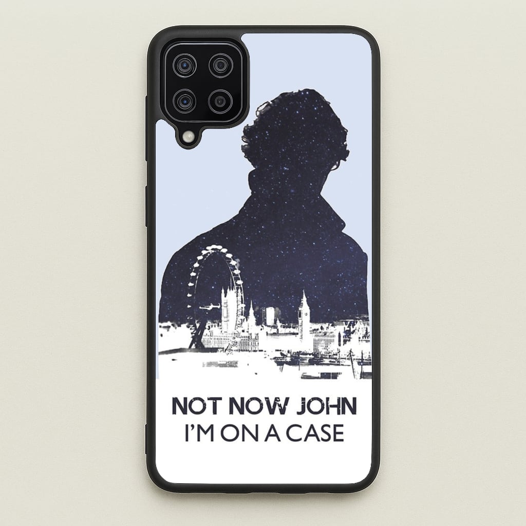 Now Now John, I'm On A Case - Sherlock Phone Case for Galaxy A12