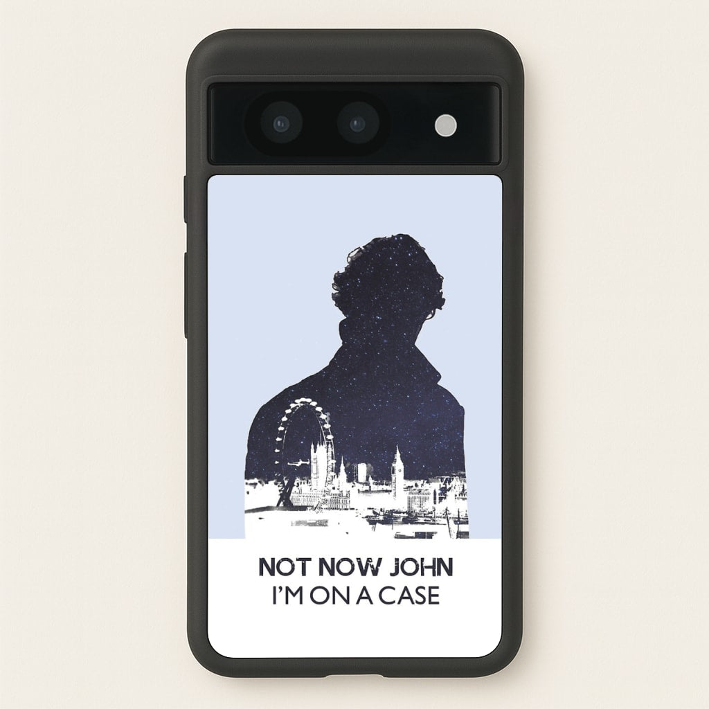Now Now John, I'm On A Case - Sherlock Phone Case for Google Pixel 8a