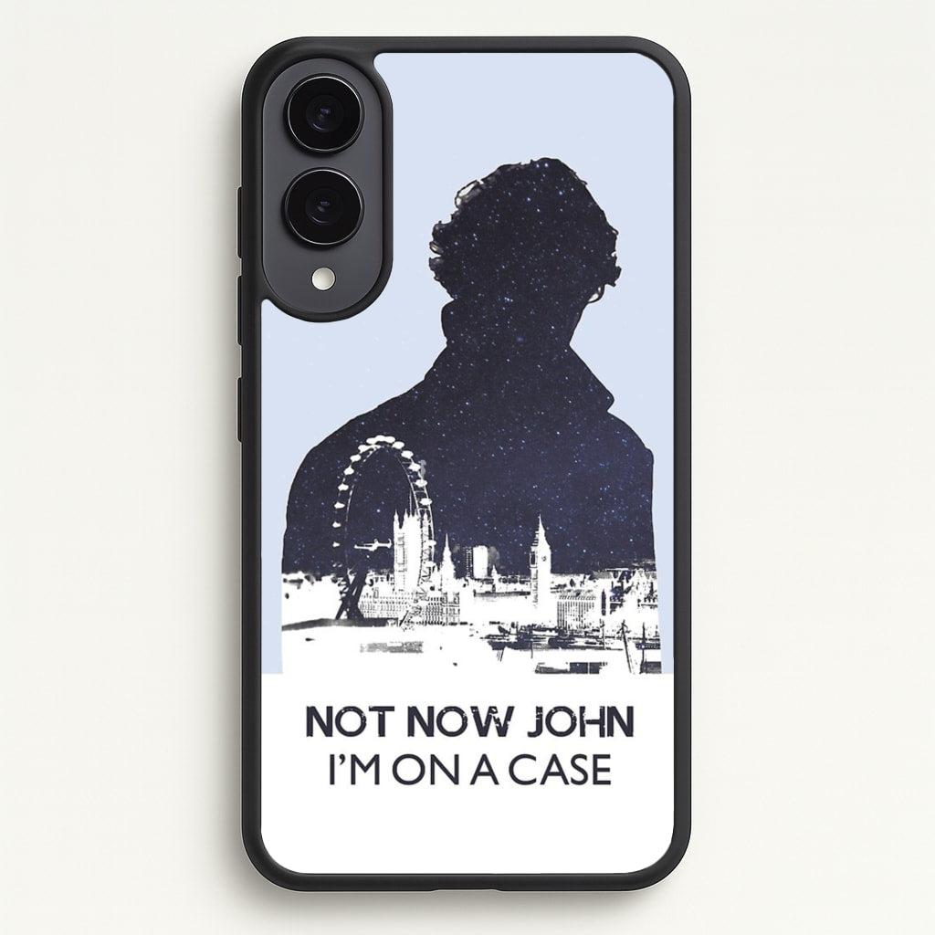 Now Now John, I'm On A Case - Sherlock Phone Case for Galaxy S25 Edge