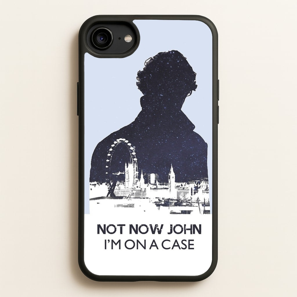 Now Now John, I'm On A Case - Sherlock Phone Case for iPhone 6 / 7 / 8 / SE