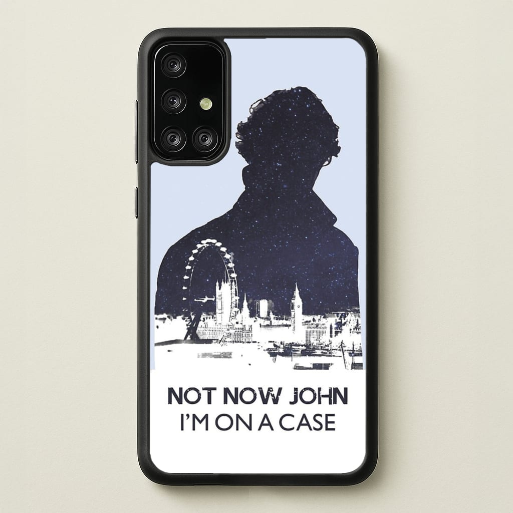 Now Now John, I'm On A Case - Sherlock Phone Case for Galaxy A71