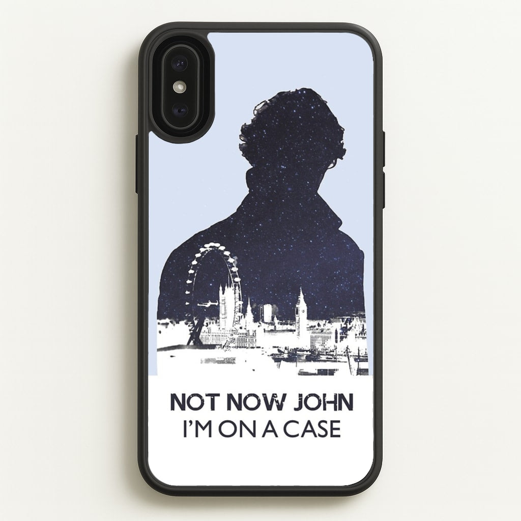 Now Now John, I'm On A Case - Sherlock Phone Case for iPhone XS Max