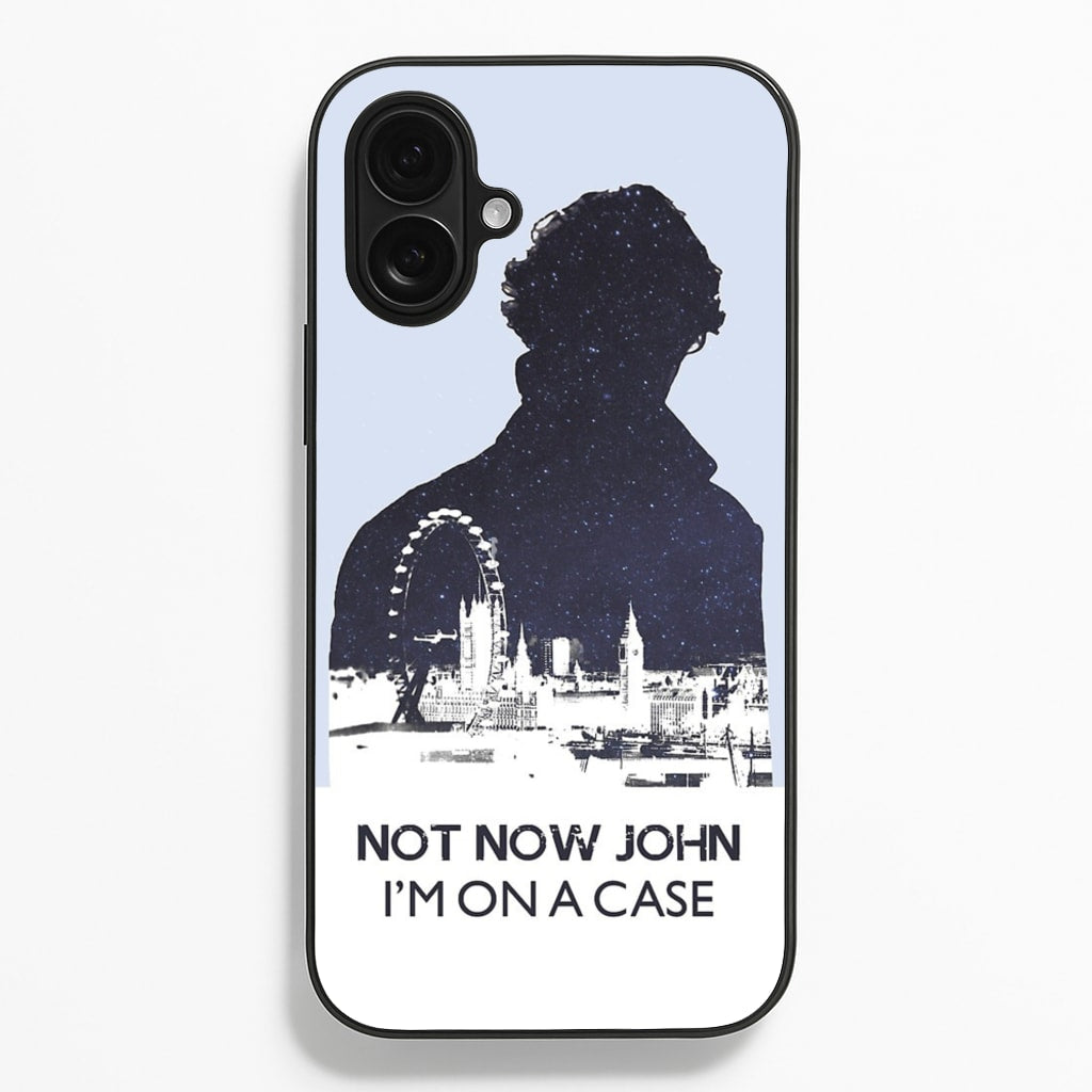 Now Now John, I'm On A Case - Sherlock Phone Case for iPhone 16 Plus