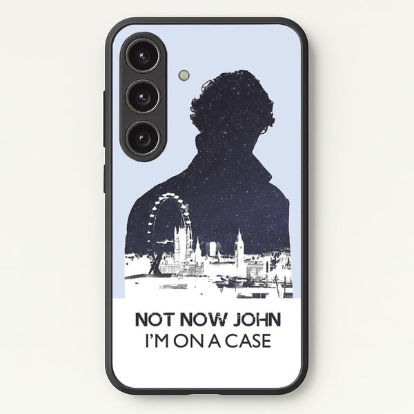 Now Now John, I'm On A Case - Sherlock Phone Case for Galaxy S24 Plus