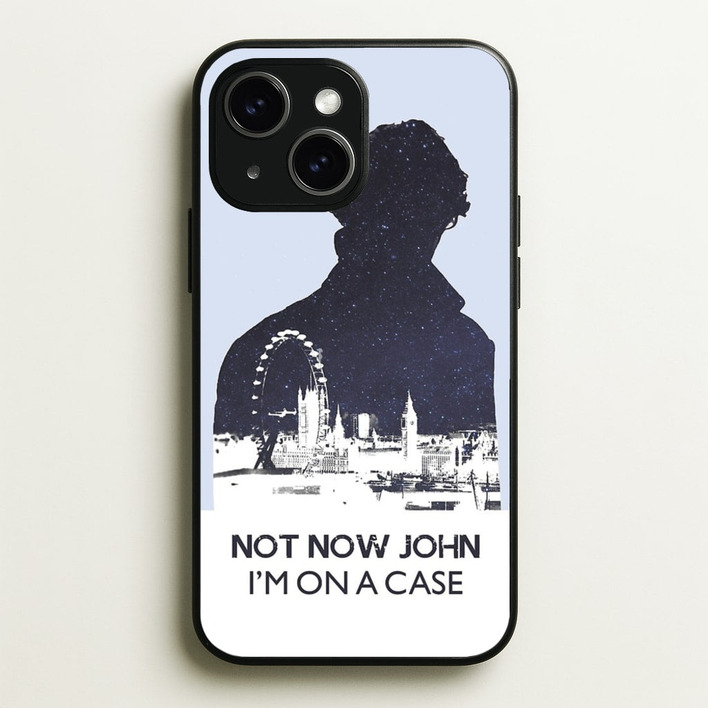 Now Now John, I'm On A Case - Sherlock Phone Case for iPhone 15 Plus