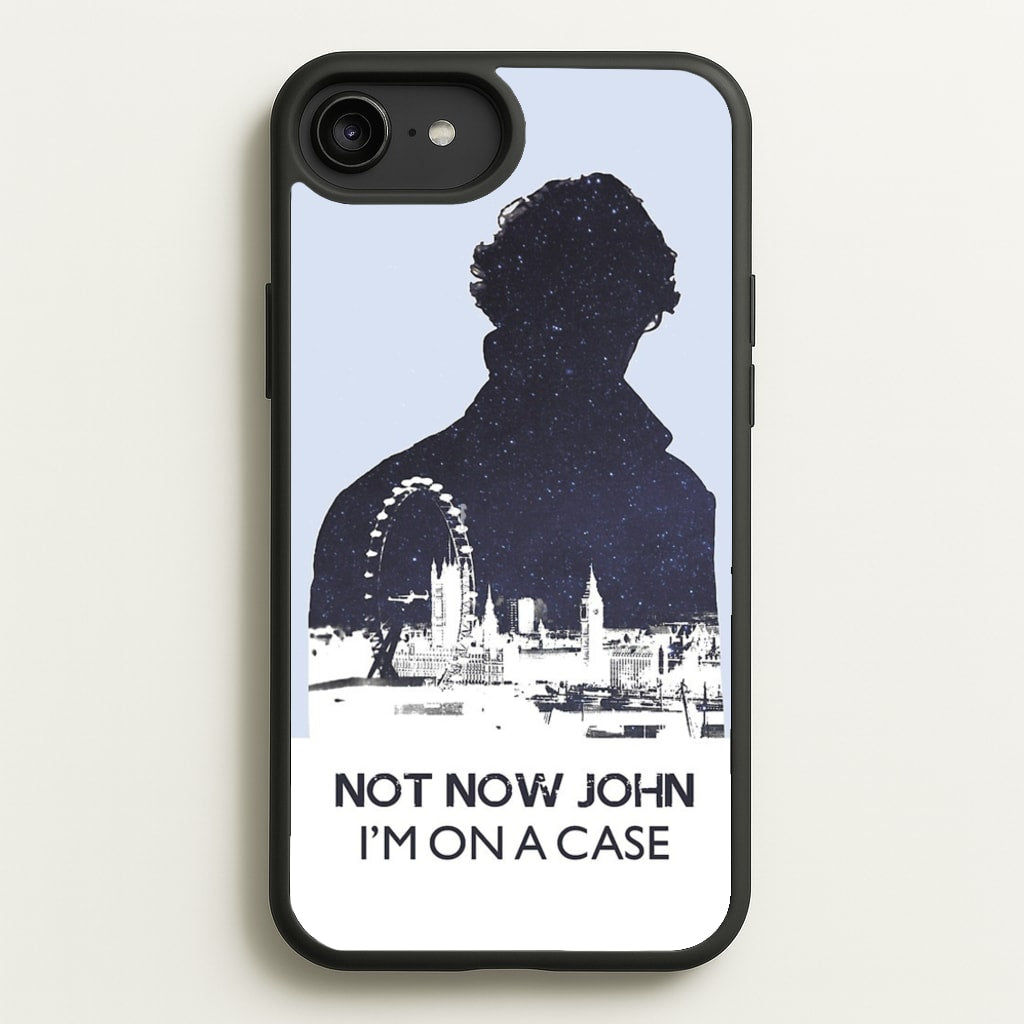 Now Now John, I'm On A Case - Sherlock Phone Case for iPhone 6 Plus / 7 Plus / 8 Plus