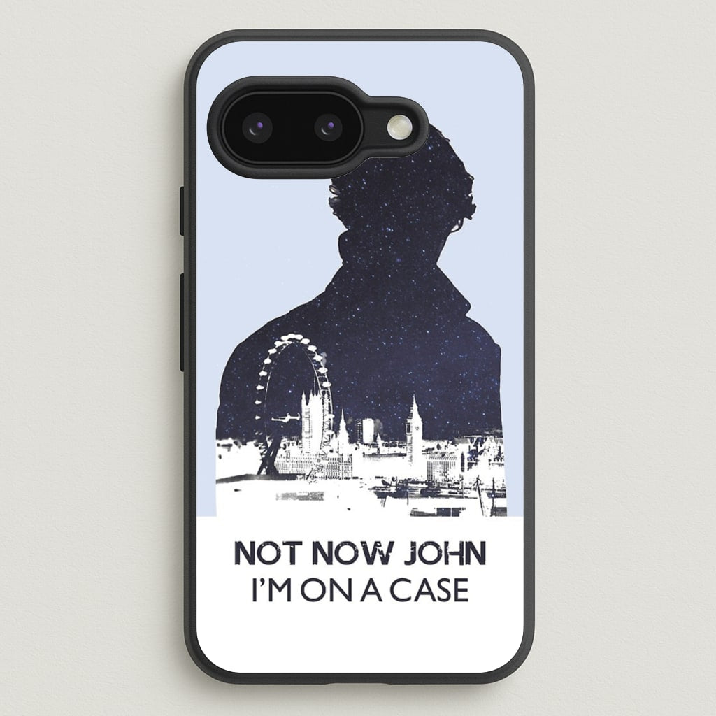 Now Now John, I'm On A Case - Sherlock Phone Case for Google Pixel 9a