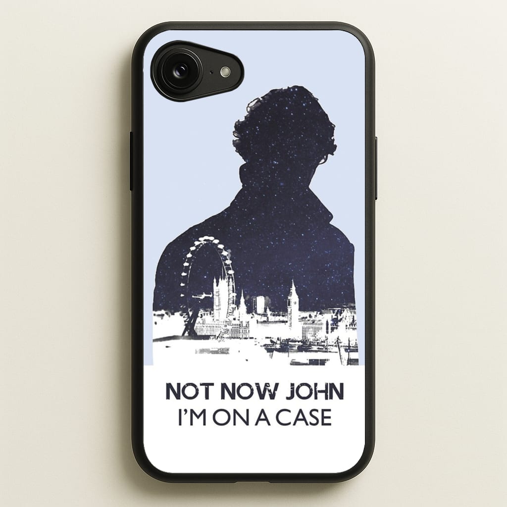 Now Now John, I'm On A Case - Sherlock Phone Case for iPhone 16e
