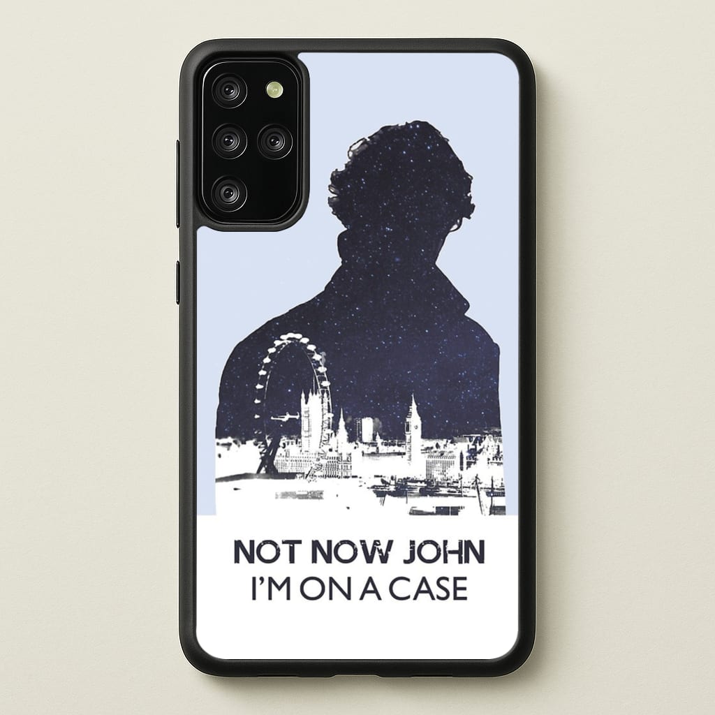 Now Now John, I'm On A Case - Sherlock Phone Case for Galaxy S20 Plus