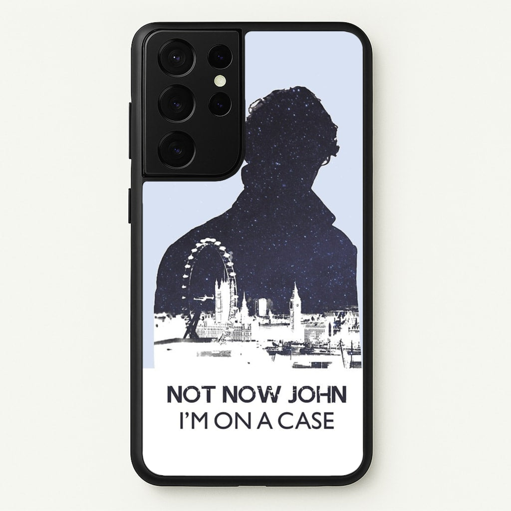 Now Now John, I'm On A Case - Sherlock Phone Case for Galaxy S21 Ultra