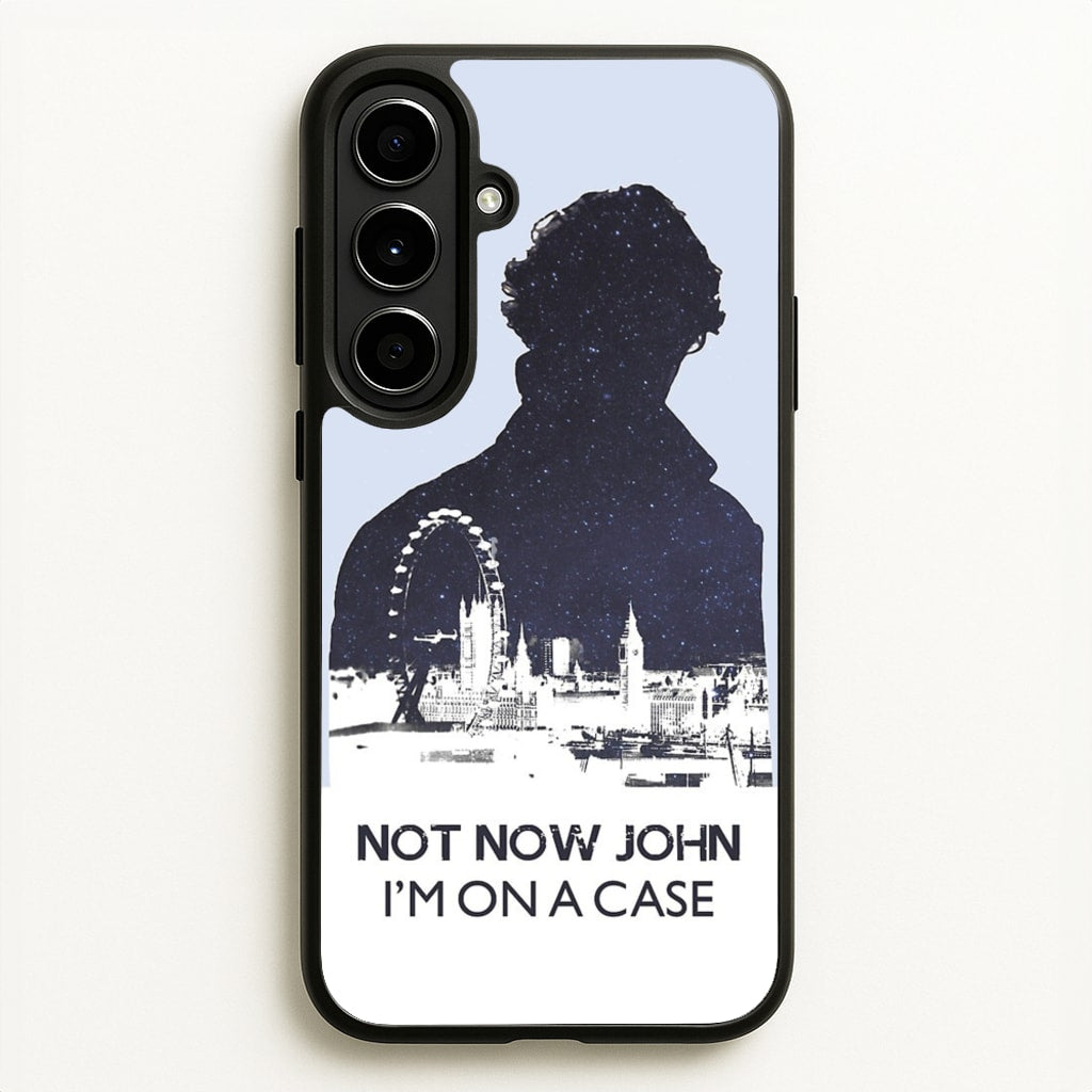 Now Now John, I'm On A Case - Sherlock Phone Case for Galaxy A56