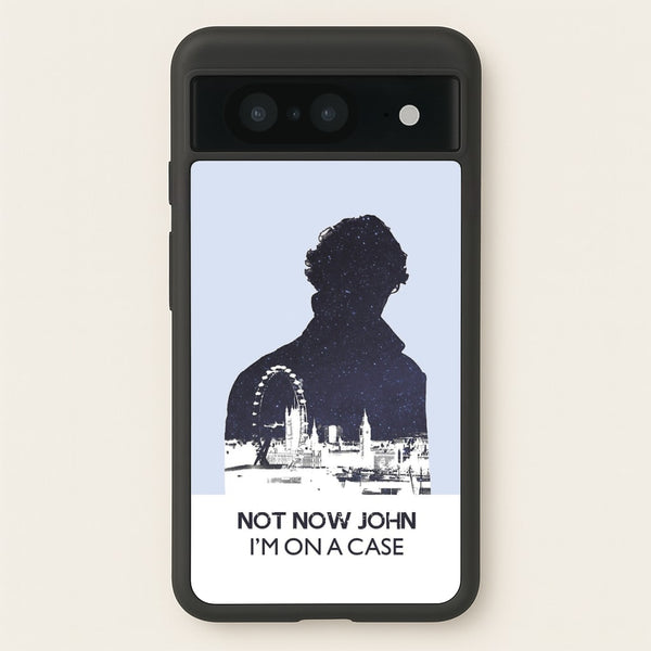 Now Now John, I'm On A Case - Sherlock Phone Case for Google Pixel 8