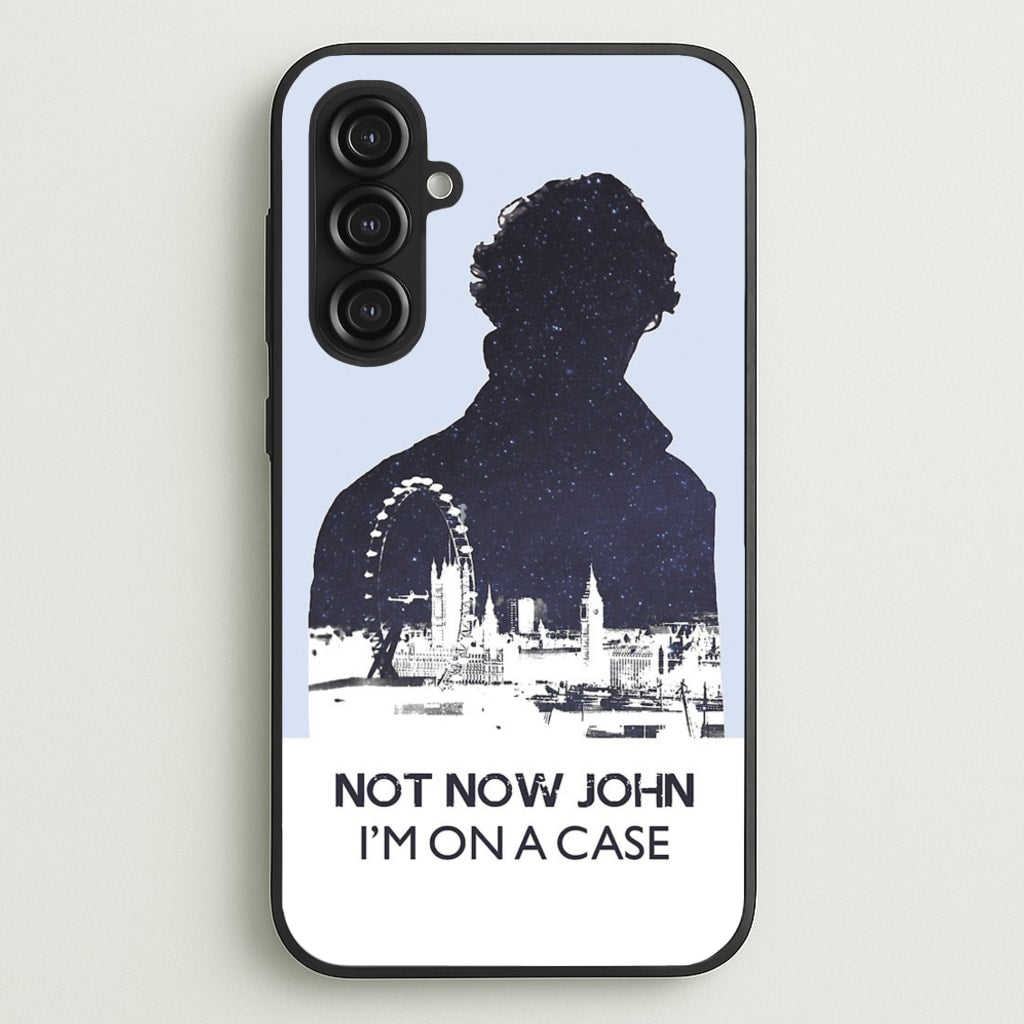 Now Now John, I'm On A Case - Sherlock Phone Case for Galaxy S23FE