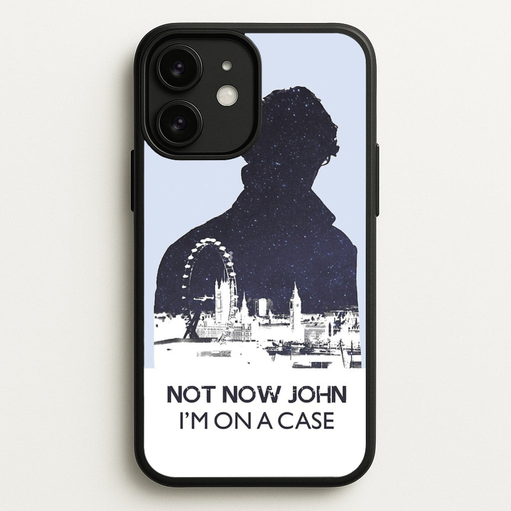 Now Now John, I'm On A Case - Sherlock Phone Case for iPhone 11
