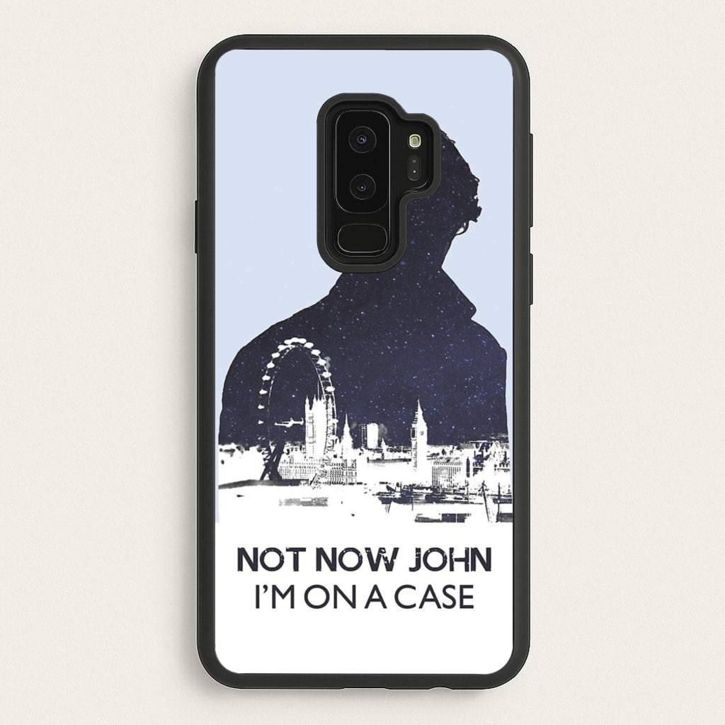 Now Now John, I'm On A Case - Sherlock Phone Case for Galaxy S9 Plus